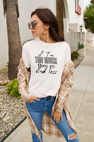 swvws Simply Love Full Size IF I'M TOO MUCH THEN GO FIND LESS Round Neck T-Shirt