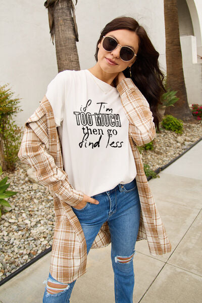 swvws Simply Love Full Size IF I'M TOO MUCH THEN GO FIND LESS Round Neck T-Shirt