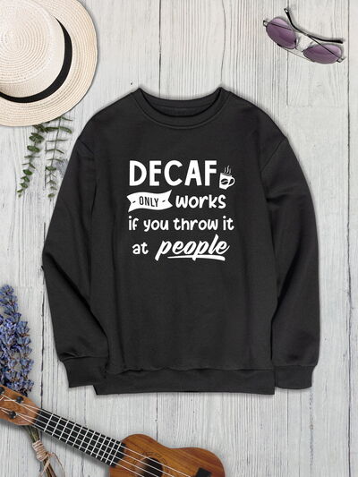 swvws DECAF ONLY WORKS IF YOU THROW IT AT PEOPLE Round Neck Sweatshirt