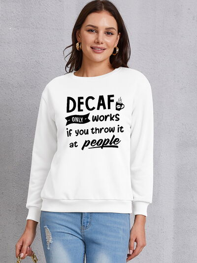 swvws DECAF ONLY WORKS IF YOU THROW IT AT PEOPLE Round Neck Sweatshirt