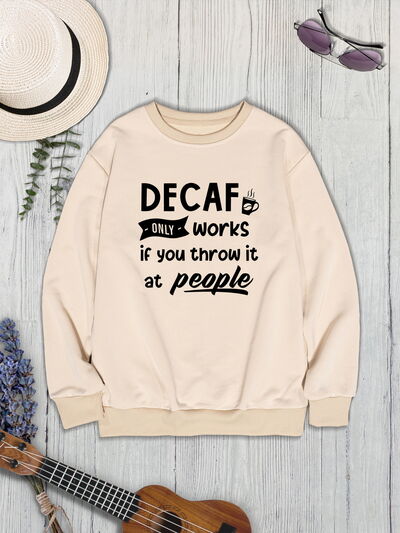 swvws DECAF ONLY WORKS IF YOU THROW IT AT PEOPLE Round Neck Sweatshirt