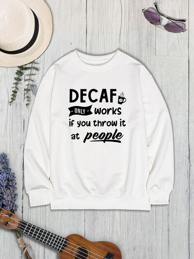 swvws DECAF ONLY WORKS IF YOU THROW IT AT PEOPLE Round Neck Sweatshirt